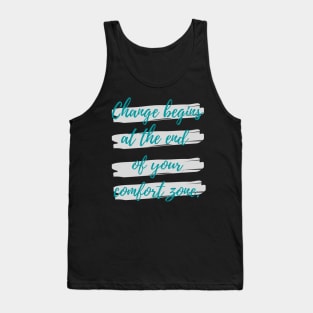 Change begins at the end of your comfort zone Tank Top